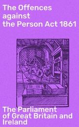 The Offences against the Person Act 1861 -  The Parliament of Great Britain and Ireland