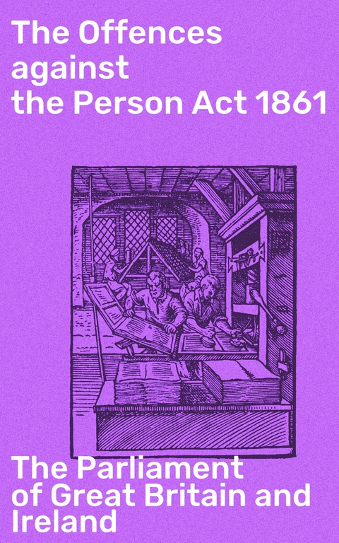 The Offences against the Person Act 1861 -  The Parliament of Great Britain and Ireland