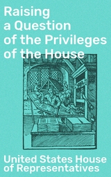 Raising a Question of the Privileges of the House - United States House of Representatives