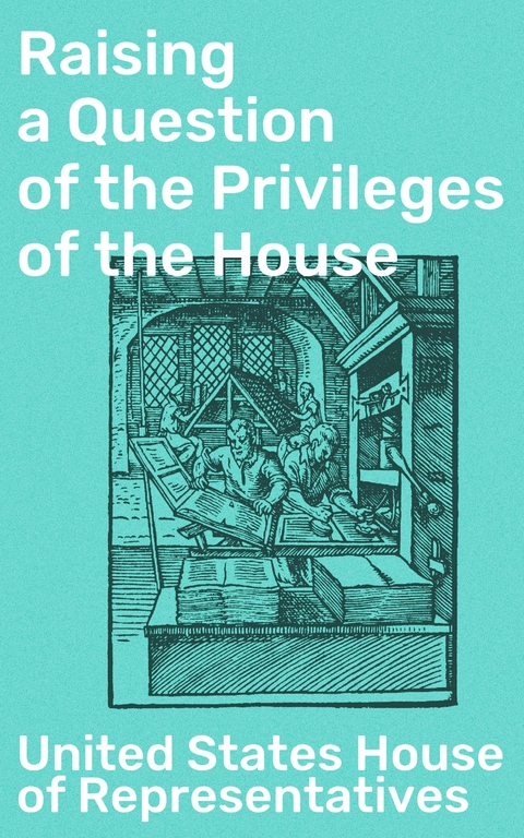 Raising a Question of the Privileges of the House - United States House of Representatives