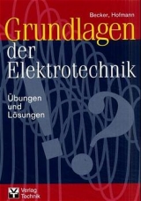 Grundlagen der Elektrotechnik - Übungen und Lösungen - Wolf J Becker, Walter Hofmann