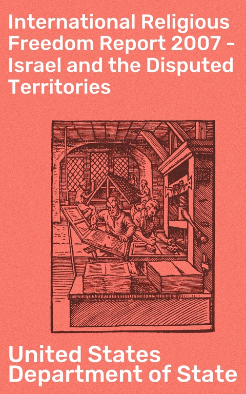 International Religious Freedom Report 2007 - Israel and the Disputed Territories - United States Department of State