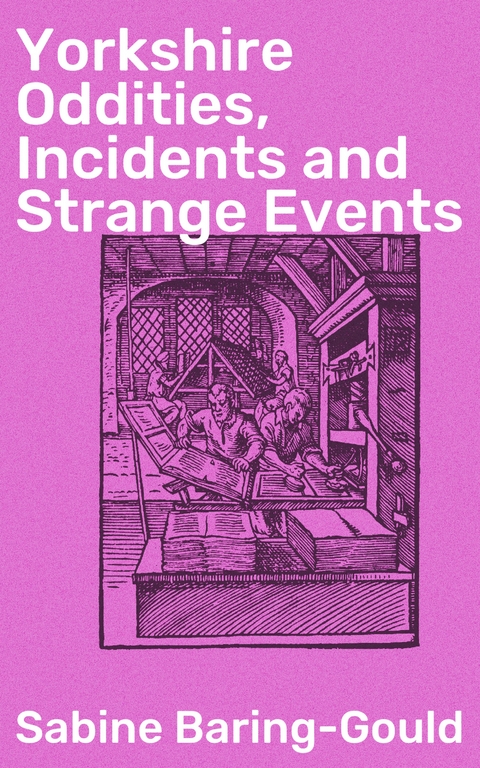 Yorkshire Oddities, Incidents and Strange Events - Sabine Baring-Gould