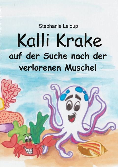 Kalli Krake auf der Suche nach der verlorenen Muschel -  Stephanie Leloup