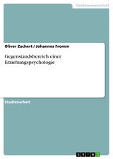 Gegenstandsbereich einer Erziehungspsychologie - Oliver Zachert, Johannes Fromm