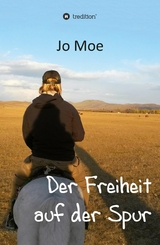 Der Freiheit auf der Spur - Jo Moe