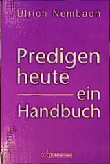Predigen heute - ein Handbuch - Ulrich Nembach