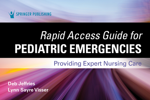 Rapid Access Guide for Pediatric Emergencies - RN MSN-Ed  CEN  CPEN  TCRN Deb Jeffries, RN MSN  PHN  CEN  CPEN  FAEN Lynn Sayre Visser