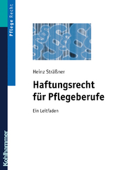 Haftungsrecht für Pflegeberufe - Heinz Sträßner