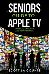 A Seniors Guide to Apple TV : A Guide to Apple TV 4K and HD with TVOS 14 -  Scott La Counte