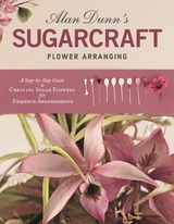 Alan Dunn's Sugarcraft Flower Arranging -  Alan Dunn