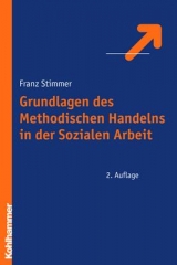 Grundlagen des Methodischen Handelns in der Sozialen Arbeit - Franz Stimmer