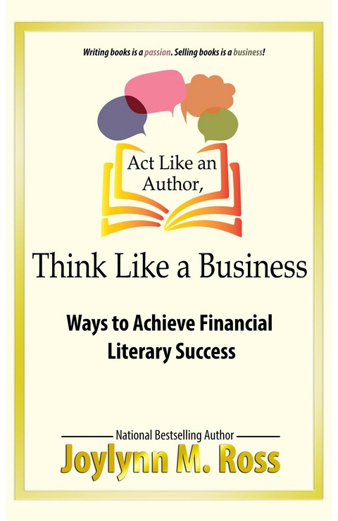 Act Like an Author, Think Like a Business -  Joylynn M. Ross