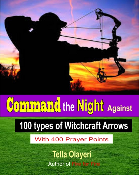 Command the Night Against 100 types of Witchcraft Arrows - Tella Olayeri