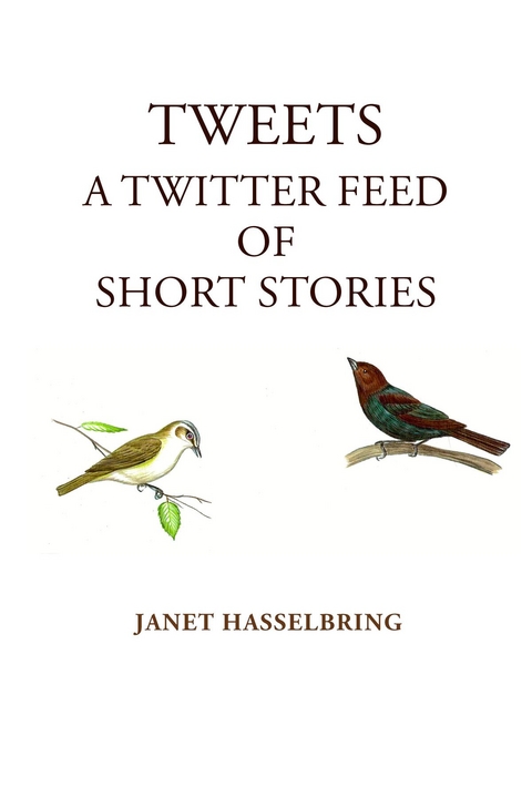 Tweets, A Twitter Feed of Short Stories -  Janet Hasselbring
