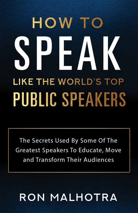 How To Speak Like The World's Top Public Speakers -  Ron Malhotra