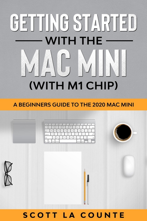 Getting Started With the Mac Mini (With M1 Chip) : A Beginners Guide To the 2020 Mac Mini -  Scott La Counte