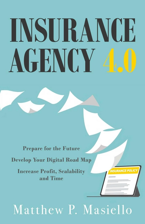 Insurance Agency 4.0 -  Matthew P Masiello