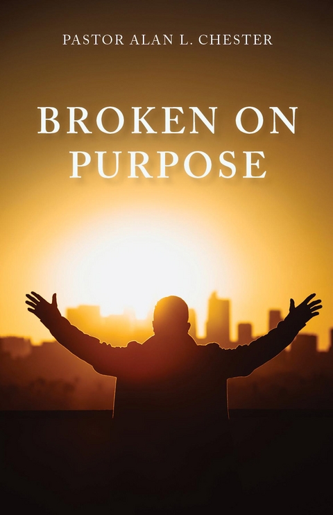 Broken on Purpose - Alan L Chester