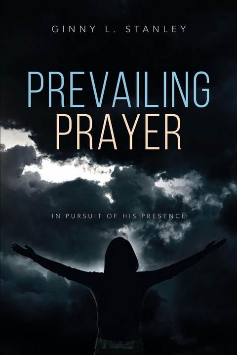 Prevailing Prayer -  Ginny L Stanley