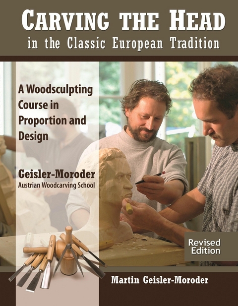 Carving the Head in the Classic European Tradition, Revised Edition -  Martin Geisler-Moroder