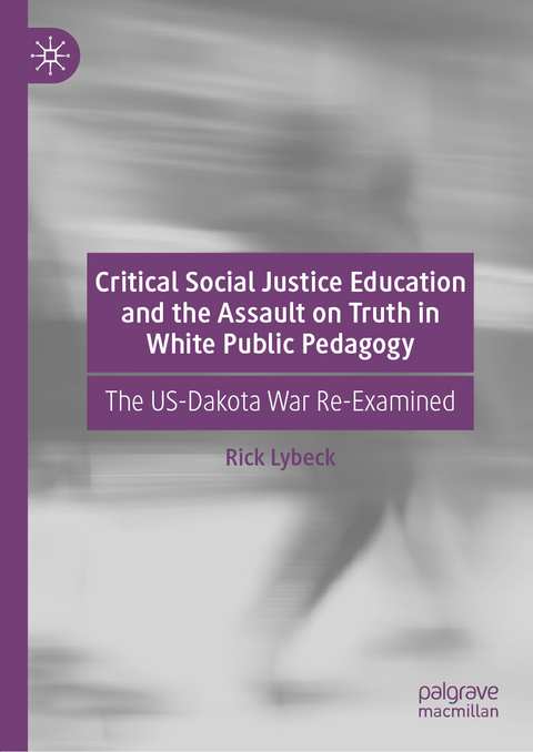 Critical Social Justice Education and the Assault on Truth in White Public Pedagogy - Rick Lybeck