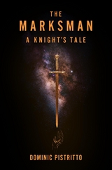 The Marksman : A Knight's Tale -  Dominic Pistritto