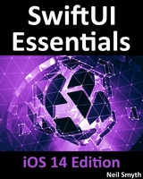 SwiftUI Essentials - iOS 14 Edition : Learn to Develop IOS Apps Using SwiftUI, Swift 5 and Xcode 12 -  Neil Smyth