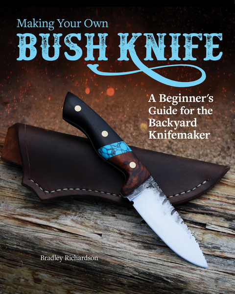 Making Your Own Bush Knife - Bradley Richardson