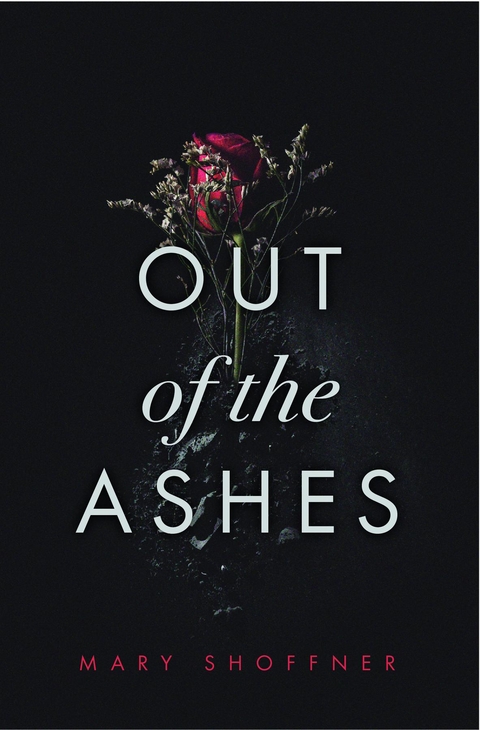 Out of the Ashes -  Mary Shoffner