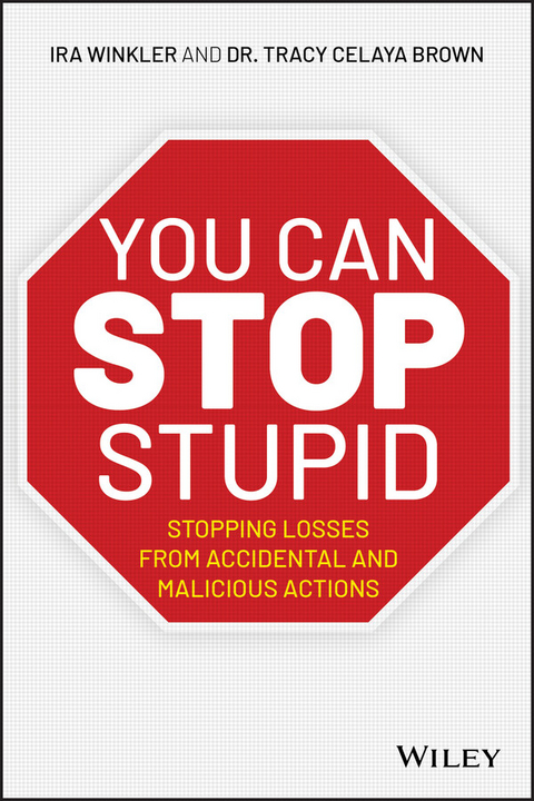 You CAN Stop Stupid -  Tracy Celaya Brown,  Ira Winkler