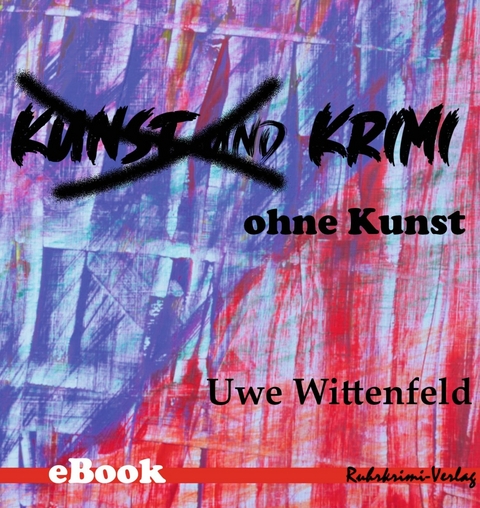 Krimi ohne Kunst - Uwe Wittenfeld