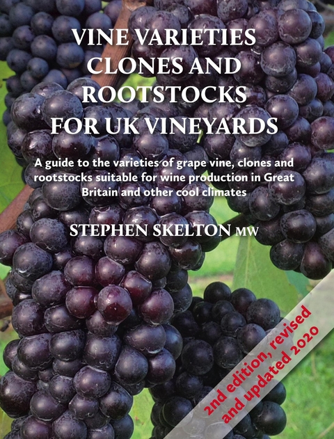 Vine Varieties, Clones and Rootstocks for UK Vineyards 2nd Edition -  Stephen Skelton