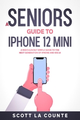 A Seniors Guide to iPhone 12 Mini : A Ridiculously Simple Guide to the Next Generation of iPhone and iOS 14 -  Scott La Counte