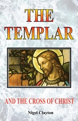 THE TEMPLAR AND THE CROSS CHRIST -  Nigel Clayton