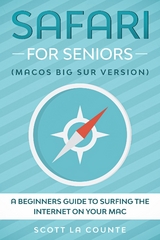 Safari For Seniors : A Beginners Guide to Surfing the Internet On Your Mac (Mac Big Sur Version) -  Scott La Counte