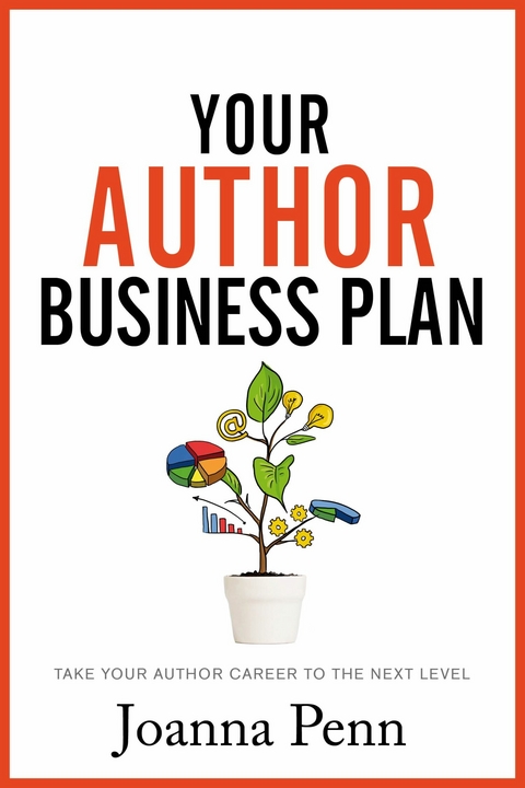 Your Author Business Plan : Take Your Author Career to the Next Level -  Joanna Penn