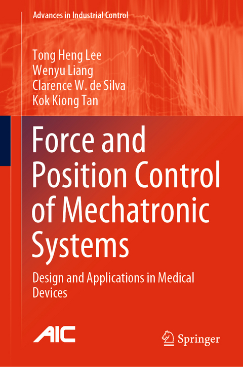 Force and Position Control of Mechatronic Systems - Tong Heng Lee, Wenyu Liang, Clarence W. De Silva, Kok Kiong Tan