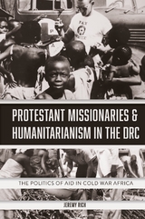 Protestant Missionaries & Humanitarianism in the DRC - Jeremy Rich