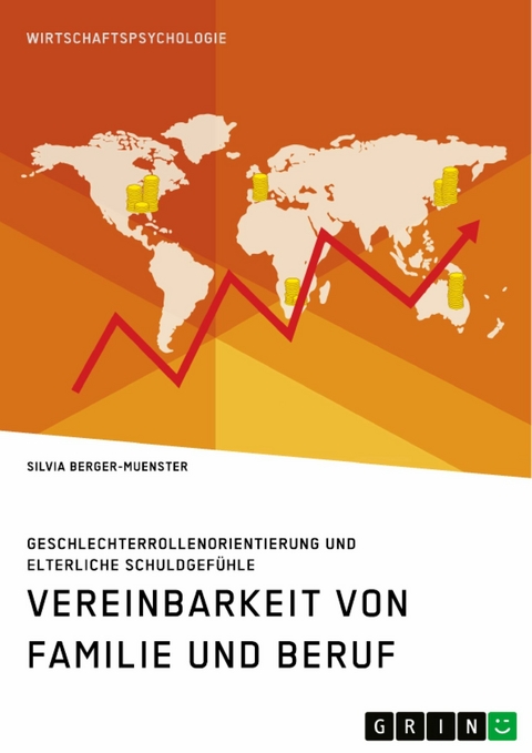 Vereinbarkeit von Familie und Beruf. Geschlechterrollenorientierung und elterliche Schuldgefühle - Silvia Berger-Muenster