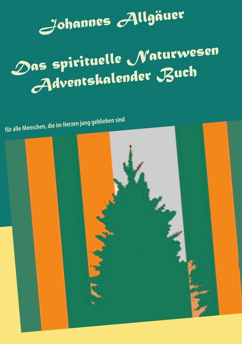 Das spirituelle Naturwesen Adventskalender Buch -  Johannes Allgäuer