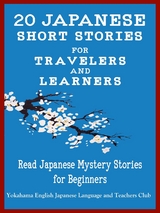 20 Japanese Short Stories for Travelers and Learners Read Japanese Mystery Stories for Beginners -  Yokahama Language &  Teachers Club,  Christian Tamaka Pedersen,  Christian Stahl