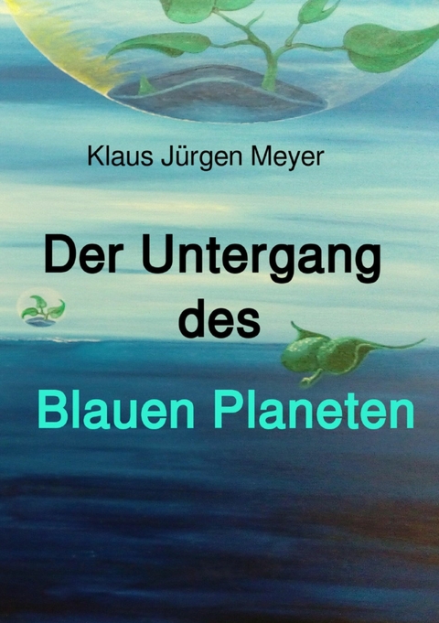 Der Untergang des Blauen Planeten - Klaus Jürgen Meyer