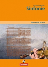 Oberstufe Musik / Die Sinfonie - Richter, Christoph; Rheinländer, Matthias