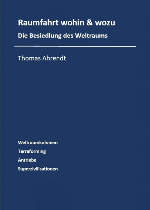 Raumfahrt - wohin und wozu - Thomas Ahrendt