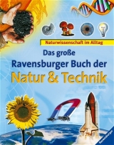 Das große Ravensburger Buch der Natur und Technik