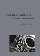 Faszination Jazzsaxofon - 40 Porträts und Interviews - Christina Maria Bauer