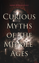 Curious Myths of the Middle Ages - Sabine Baring-Gould