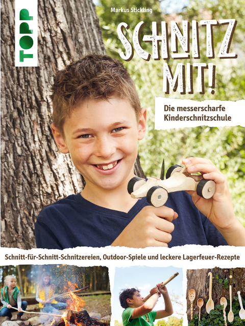 Schnitz mit! Die messerscharfe Kinderschnitzschule - Markus Stickling