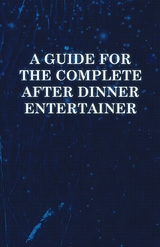 Guide for the Complete After Dinner Entertainer - Magic Tricks to Stun and Amaze Using Cards, Dice, Billiard Balls, Psychic Tricks, Coins, and Cig -  ANON